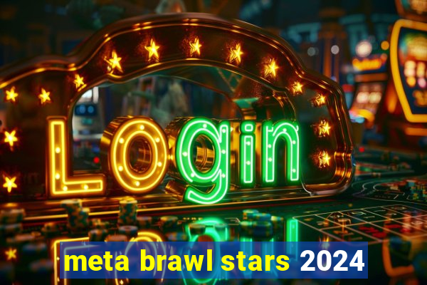 meta brawl stars 2024